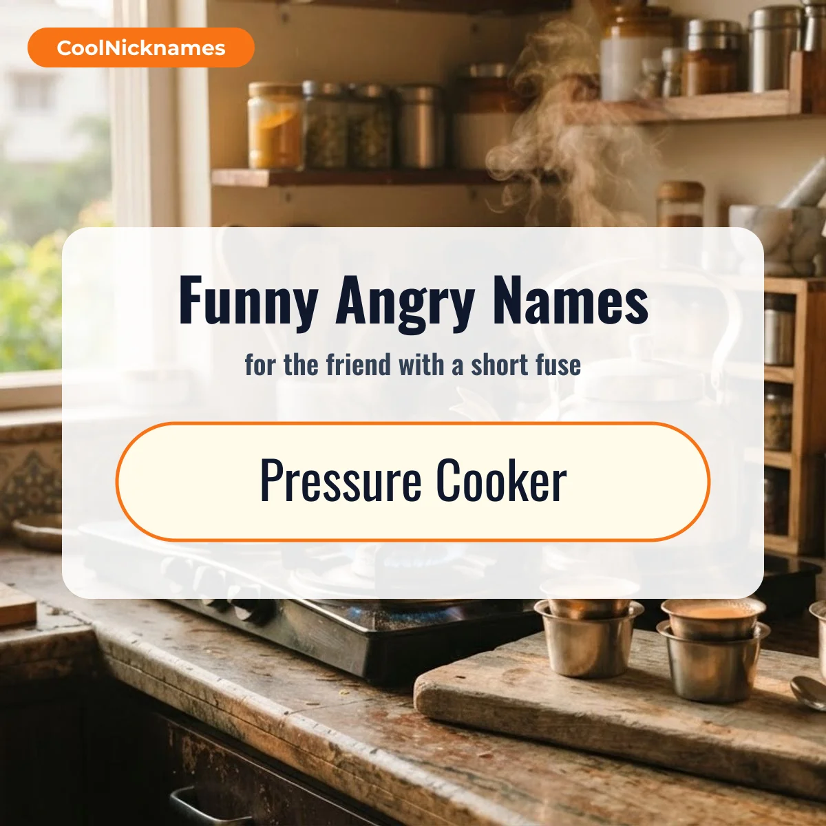 Funny angry nicknames for friends like Pressure Cooker
